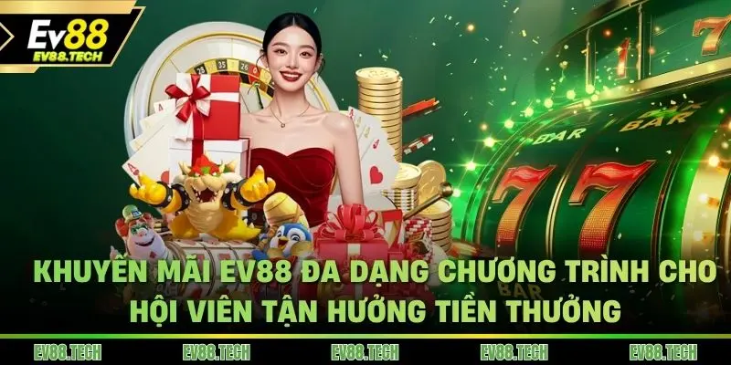 Khuyến mãi EV88 đa dạng chương trình mang tới lợi nhuận cho thành viên