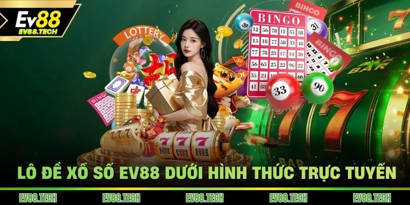 Lô đề Xổ số EV88 dưới hình thức trực tuyến tiện lợi hơn