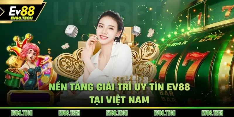 Nền tảng giải trí uy tín EV88 tại Việt Nam