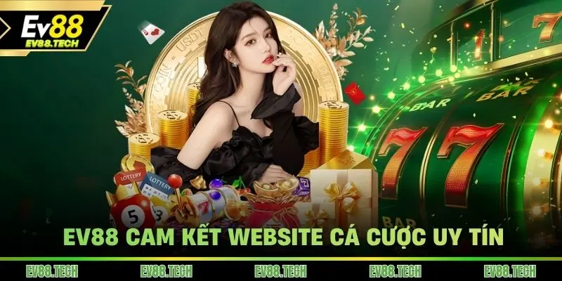 Nhà cái EV88 cam kết website cá cược uy tín cho hội viên ở Việt Nam